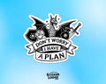 Don't Worry I Have A Plan Vinyl Sticker